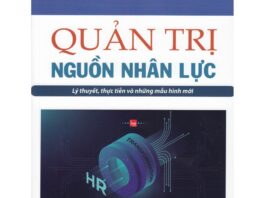 Quản trị Nguồn Nhân lực: Lý thuyết, thực tiễn và những mẫu hình mới