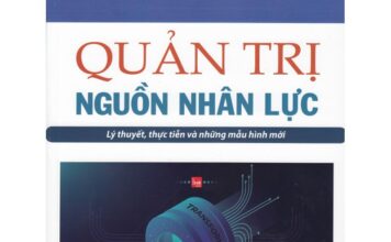 Quản trị Nguồn Nhân lực: Lý thuyết, thực tiễn và những mẫu hình mới